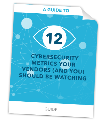 12 Cybersecurity Metrics Your Vendors (And You) Should Be Watching