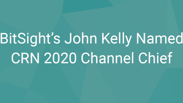 BitSight’s John Kelly Recognized by CRN as a 2020 Channel Chief