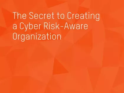 The Secret to Creating a Cyber Risk-Aware Organization