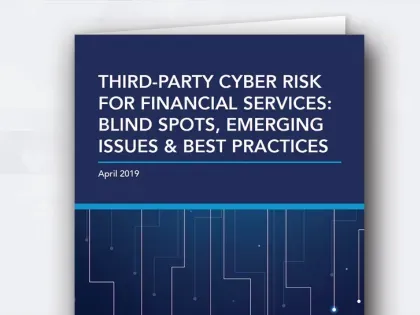 Third-Party Cyber Risk for Financial Services: Blind Spots, Emerging Issues & Best Practices