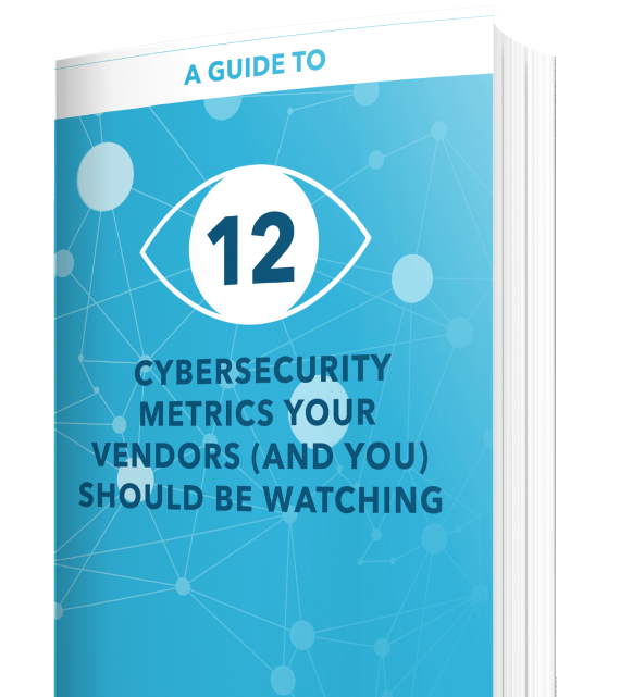 CYBERSECURITY METRICS YOUR VENDORS AND YOU SHOULD BE WATCHING