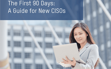 The First 90 Days: A Guide for New CISOs